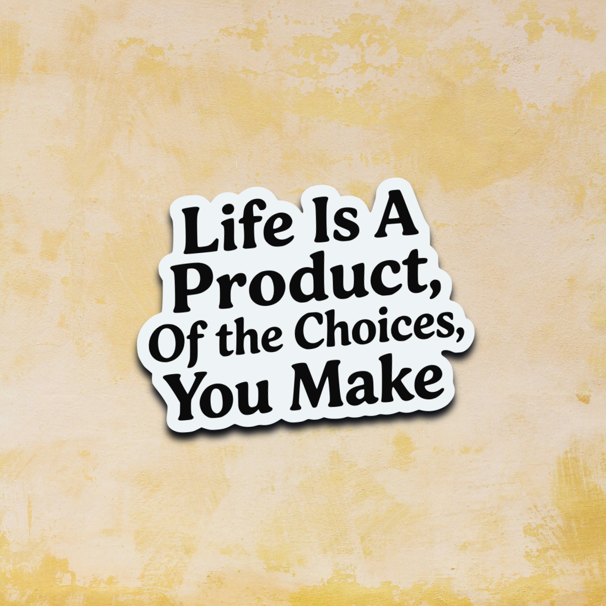 Life Is A Product Of The Choices You Make | Motivational Sticker